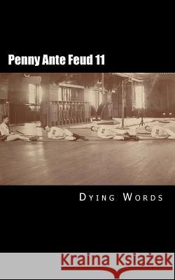 Penny Ante Feud 11: Predication Dying Words 9781484864272 Createspace