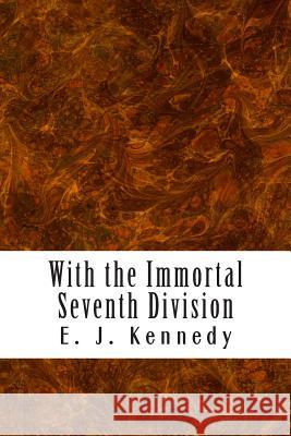 With the Immortal Seventh Division E. J. Kennedy 9781484864302 Createspace