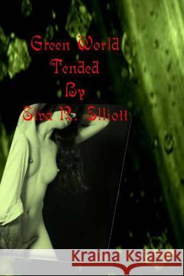 Green World: Tended MS Elva R. Elliott 9781484865187 Createspace