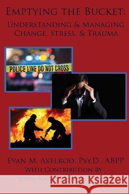 Emptying the Bucket: : Understanding & Managing Change, Stress, & Trauma Nicoletti Ph. D., John 9781484865231 Createspace