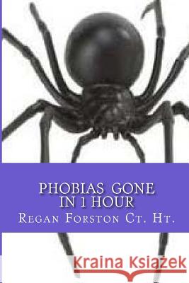PHOBIAS Gone In 1 Hour Forston, Regan 9781484865361
