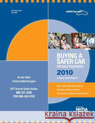 Buying a Safer Car for Child Passengers 2010: A Guide for Parents U. S. Department of Transportatiion      National Highway Traffic Safety Administ 9781484866702 Createspace