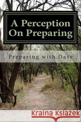 A Perception On Preparing Dave, Preparing With 9781484866825 Createspace