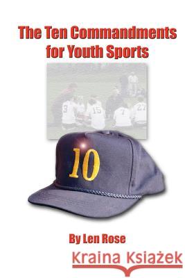 The Ten Commandments for Youth Sports Len Rose 9781484867853 Createspace