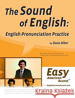 The Sound of English: English Pronunciation Practice Dave Alber 9781484867907 Createspace