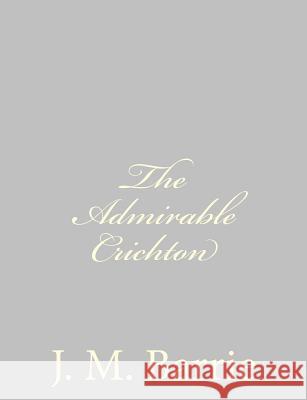 The Admirable Crichton James Matthew Barrie 9781484868003