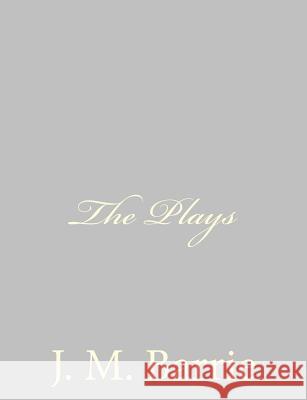 The Plays James Matthew Barrie 9781484868096