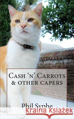 Cash 'n' Carrots & other capers Syphe, Phil 9781484869444 Createspace
