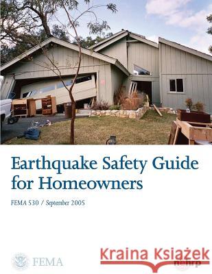 Earthquake Safety Guide for Homeowners U. S. Department of Homeland Security- F 9781484869543 Createspace