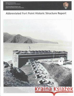 Abbreviated Fort Point Historic Structure Report U. S. Department Nationa 9781484872420 Createspace