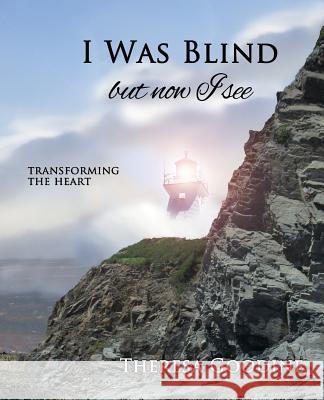 I Was Blind But Now I See Mrs Theresa Goodine 9781484872963 Createspace