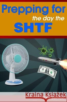 Prepping for the day the SHTF: A complete bug-out and survival plan for life after doomsday. Benton, Ken 9781484873212 Createspace