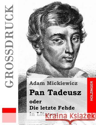 Pan Tadeusz (Großdruck): Die letzte Fehde in Litauen Mickiewicz, Adam 9781484873649 Createspace
