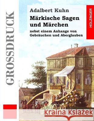 Märkische Sagen und Märchen (Großdruck) Kuhn, Adalbert 9781484873878 Createspace