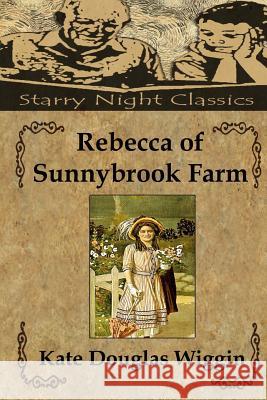 Rebecca of Sunnybrook Farm Kate Douglas Wiggin Richard S. Hartmetz 9781484874844 Createspace