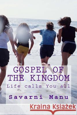 Gospel of the kingdom: Life calls you all Manu, Savarni 9781484875124