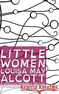 Little Women (Dyslexic-Friendly Edition) Louisa May Alcott Mr Laurence Francis Harrison Mr Laurence Francis Harrison 9781484875209 Createspace Independent Publishing Platform