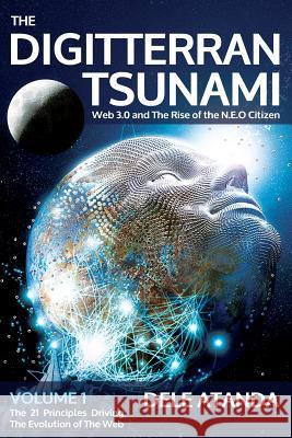 The Digitterran Tsunami: Web 3.0 and the Rise of the N.E.O Citizen Dele Atanda 9781484875629
