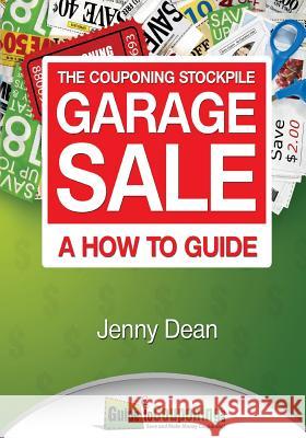 The Couponing Stockpile Garage Sale: A How to Guide Jenny Dean 9781484875834 Createspace