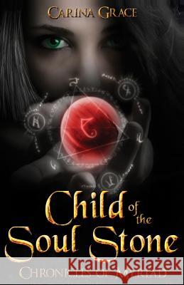 Child of the Soul Stone: Chronicles of Myriad Carina Grace 9781484875889