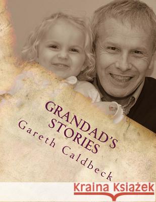 Grandad's Stories: Pictures Appear When You Close Your Eyes Gareth Hiley Caldbeck 9781484876053