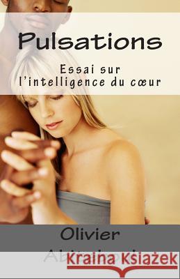 Pulsations: Essai sur l'intelligence du coeur Abiteboul, Olivier 9781484878071