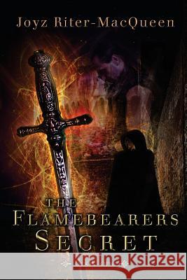 The Flamebearers Secret: Book One Joyz Riter Macqueen 9781484878392 Createspace