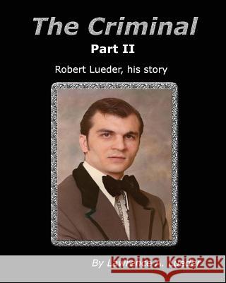 The Criminal Part II MR Lawrence a. Lueder 9781484878767 Createspace