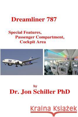 Dreamliner 787 Special Features, Passenger Compartment, Cockpit Area Dr Jon Schille 9781484878859 Createspace