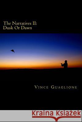 The Narratives II: Dusk Or Dawn Guaglione, Vince 9781484879924 Createspace