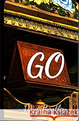 Go: 21st Century Existentialism in an Absurdist Theme Doug Bentley 9781484880494 Createspace