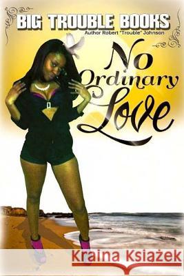 no ordinary love Johnson, Robert Trouble 9781484881637 Createspace