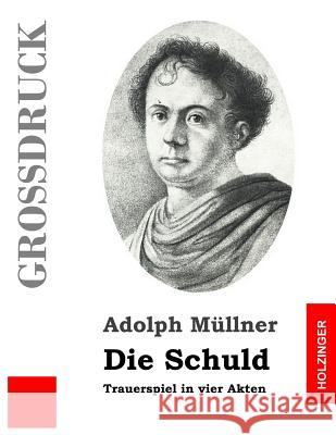 Die Schuld (Großdruck) Mullner, Adolph 9781484881927 Createspace