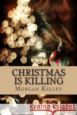 Christmas is Killing: Croft & Croft Romance Adventure book 3 Kelley, Morgan 9781484881996