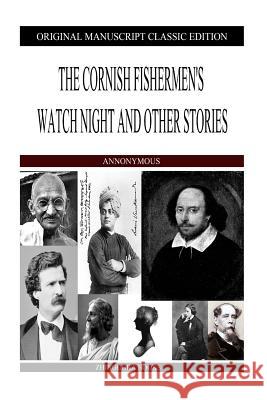 The Cornish Fishermen's Watch Night and Other Stories Anonymous Author 9781484882122 Createspace