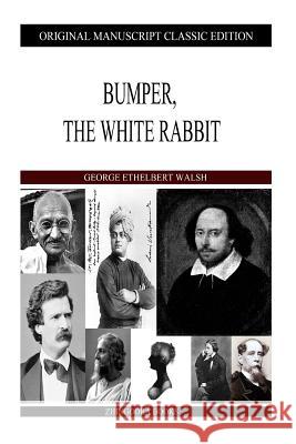Bumper, The White Rabbit Walsh, George Ethelbert 9781484882238
