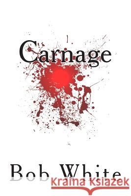 Carnage Bob White 9781484883259 Createspace