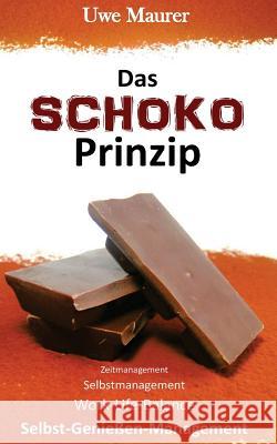 Das SCHOKO Prinzip - Zeitmanagement Selbstmanagement Work-Life-Balance Selbst-Genießer-Management Maurer, Uwe 9781484883389 Createspace