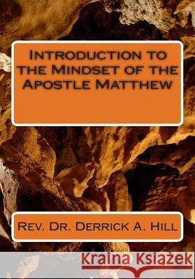 Introduction to the Mindset of the Apostle Matthew Derrick Allen Hil 9781484883433 Createspace Independent Publishing Platform