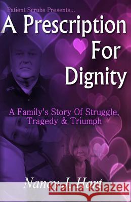 A Prescription for Dignity: A Family's Story Of Struggle, Tragedy & Triumph Hart, Nancy J. 9781484883587 Createspace
