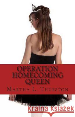 Operation Homecoming Queen Martha L. Thurston 9781484885123 Createspace