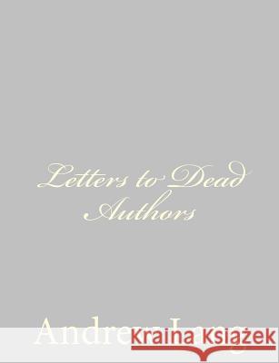 Letters to Dead Authors Andrew Lang 9781484885376 Createspace