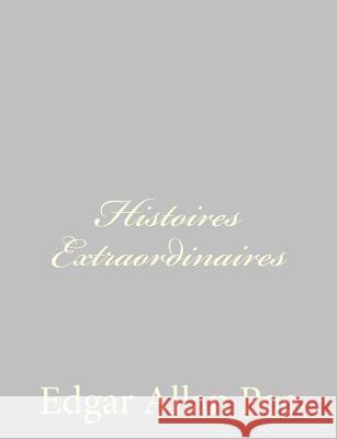 Histoires Extraordinaires Edgar Allan Poe Charles P. Baudelaire 9781484885383 Createspace