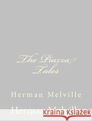 The Piazza Tales: Herman Melville Herman Melville 9781484885512