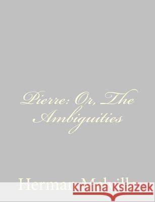 Pierre: Or, The Ambiguities Melville, Herman 9781484885536