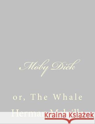 Moby Dick: or, The Whale Melville, Herman 9781484885611