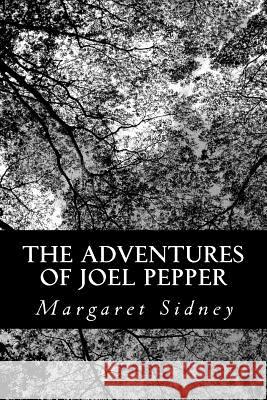 The Adventures of Joel Pepper Margaret Sidney 9781484887042 Createspace