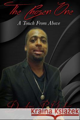 The Chosen One: A Touch from Above MR Demetrius P. Guyton MR Virgil L. Postel 9781484888162 Createspace