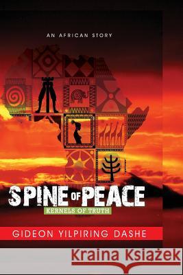 Spine of Peace: An African Novel MR Gideon Yilpiring Dashe 9781484889343
