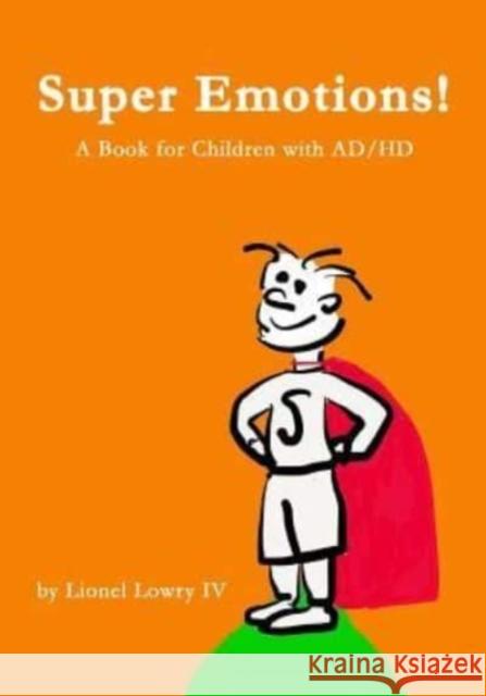 Super Emotions! a Book for Children with Ad/HD: A Wonderful Book about Understanding and Coping with Ad/HD. It Provides a Creative and Empowering Expl Lionel L. Lowr 9781484889367 